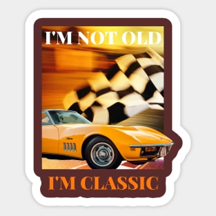 I'm not old I'm classic Sticker